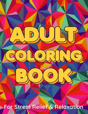 Adult Coloring Book For Stress Relief Relaxation Geometric Patterns