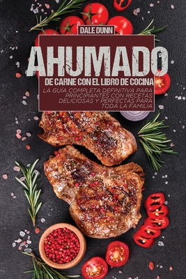 Ahumado De Carne Con El Libro De Cocina La Gu A Completa Definitiva