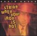 Strike When Your Iron Is Hot