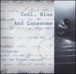 Cool, Blue and Lonesome: Bluegrass for the Broken-Hearted