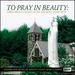 To Pray in Beauty: Gregorian Chant, Ever Ancient, Ever New