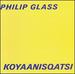 Philip Glass: Koyaanisqatsi / Philip Glass Ensemble