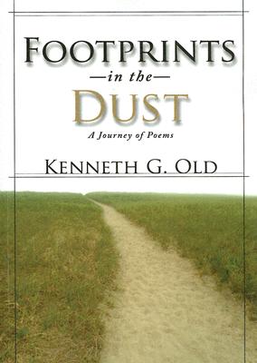 Footprints in the Dust: A Journey of Poems - Old, Kenneth G, and Khairullah, Frank, Dr. (Foreword by)