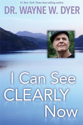 I Can See Clearly Now By Dr Wayne W Dyer Alibris