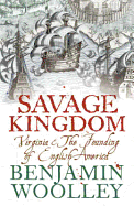A Savage Kingdom: Virginia and the Founding of English America