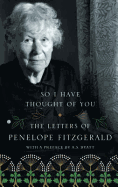 So I Have Thought of You: The Letters of Penelope Fitzgerald