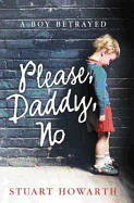 Please Daddy, No: A Boy Betrayed