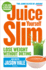 The Juice Master Juice Yourself Slim: The Healthy Way to Lose Weight without Dieting