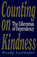 Counting on Kindness: The Dilemmas of Dependency