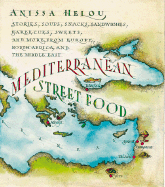 Mediterranean Street Food: Stories, Soups, Snacks, Sandwiches, Barbecues, Sweets, and More from Europe, North Africa, and the Middle East
