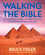Walking the Bible (Children's Edition): An Illustrated Journey for Kids Through the Greatest Stories Ever Told