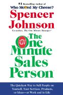 The One Minute Sales Person: The Quickest Way to Sell People on Yourself, Your Services, Products, or Ideas--At Work and in Life