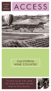 Access California Wine Country: The Only Guide That Leads You Street by Street Into the Heart of Wine Country