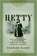 Hetty: The Genius and Madness of America's First Female Tycoon