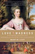 Love & Madness: The Murder of Martha Ray, Mistress of the Fourth Earl of Sandwich