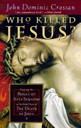 Who Killed Jesus?: Exposing the Roots of Anti-Semitism in the Gospel Story of the Death of Jesus