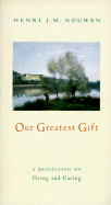 Our Greatest Gift: A Meditation on Dying and Caring