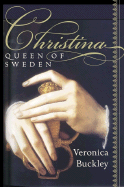 Christina Queen of Sweden: The Restless Life of a European Eccentric