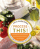 Process This: New Recipes for the New Generation of Food Processors + Dozens of Time-Saving Tips