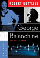 George Balanchine: The Ballet Maker