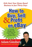 How to Buy, Sell, & Profit on Ebay: Kick-Start Your Home-Based Business in Just Thirty Days