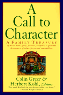 A Call to Character: A Family Treasury of Stories, Poems, Plays, Proverbs, and Fables to Guide the Development of Values for You and Your...