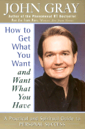 How to Get What You Want and Want What You Have: A Practical and Spiritual Guide to Personal Success