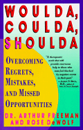 Woulda, Coulda, Shoulda: Overcoming Regrets, Mistakes and Missed Opportunities