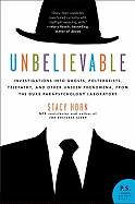 Unbelievable: Investigations Into Ghosts, Poltergeists, Telepathy, and Other Unseen Phenomena, from the Duke Parapsychology Laboratory