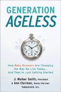 Generation Ageless: How Baby Boomers Are Changing the Way We Live Today and They're Just Getting Started