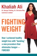 Fighting Weight: How I Achieved Healthy Weight Loss with "Banding," a New Procedure That Eliminates Hunger--Forever