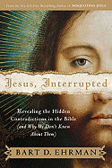 Jesus, Interrupted: Revealing the Hidden Contradictions in the Bible (and Why We Don't Know about Them)