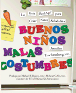 Buenos Ninos, Malas Costumbres: La Guia RealAge Para Criar Ninos Saludables