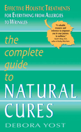 The Complete Guide to Natural Cures: Effective Holistic Treatments for Everything from Allergies to Wrinkles