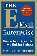 The E-Myth Enterprise: How to Turn a Great Idea Into a Thriving Business