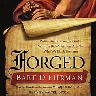 Forged: Writing in the Name of God - Why the Bible's Authors are Not Who We Think They are