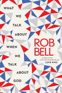 What We Talk about When We Talk about God