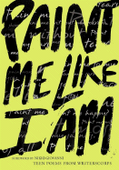 Paint Me Like I Am: Teen Poems from Writerscorps