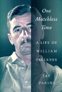 One Matchless Time: A Life of William Faulkner