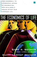 The Economics of Life: From Baseball to Affirmative Action to Immagration, How Real-World Issues Affect Our Everyday Lives