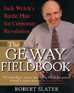 The GE Way Fieldbook: Jack Welch's Battle Plan for Corporate Revolution