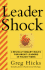 Leader Shock---And How to Triumph Over It: Eight Revolutionary Rules for Becoming a Powerful and Exhilarated Leader