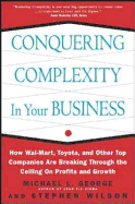 Conquering Complexity in Your Business: How Wal-Mart, Toyota, and Other Top Companies Are Breaking Through the Ceiling on Profits and Growth