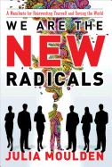 We Are the New Radicals: A Manifesto for Reinventing Yourself and Saving the World