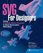 SVG for Designers: Using Scalable Vector Graphics in Next-Generation web sites