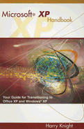Microsoft XP Handbook: Your Guide to Transitioning to Office XP and Windows XP Harry Knight