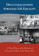 Deculturalization and the Struggle for Equality: A Brief Hisdeculturalization and the Struggle for Equality: A Brief History of the Education of Dominated Cultures in the United Sttory of the Education of Dominated Cultures in the United States