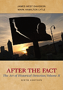 After the Fact, Volume II: The Art of Historical Detection James West Davidson and Mark Hamilton Lytle