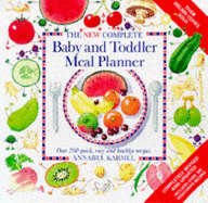 New Complete Baby and Toddler Meal Planner: Over 200 Quick, Easy and Healthy Recipes