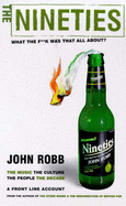 The Nineties: What the F**k Was That All About?